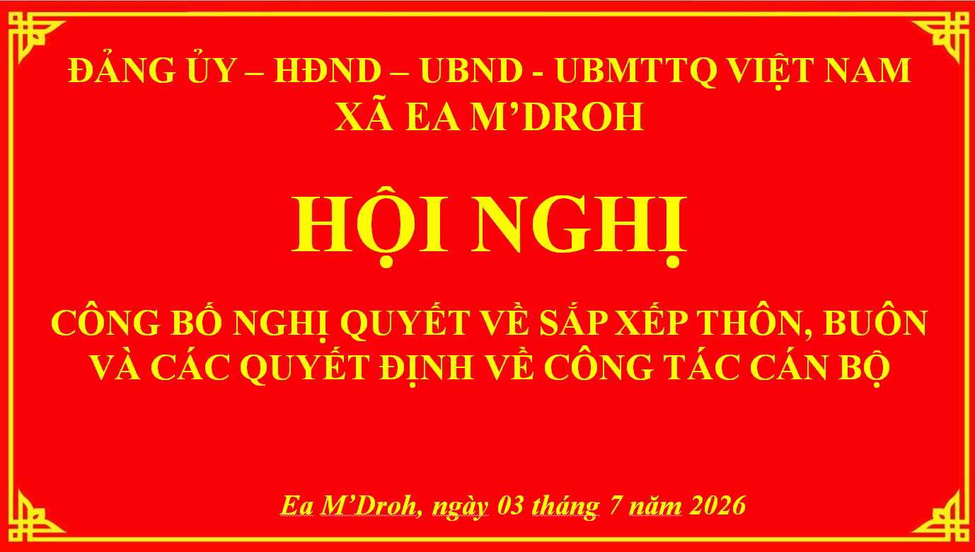 Ea M’Droh: Tổ chức Hội nghị công bố Nghị quyết sắp xếp, tổ chức lại thôn, buôn và công tác cán bộ
