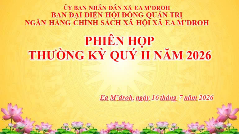 Ban đại diện Hội đồng quản trị Ngân hàng Chính sách xã hội xã Ea M'Droh tổ chức phiên họp thường kỳ quý II năm 2026